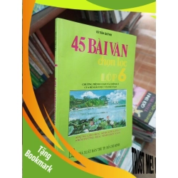 (TẶNG BOOKMARK) 45 bài văn chọn lọc lớp 6 - Tiến Quỳnh 1995 Tham khảo - luyện thi RBK-AK19