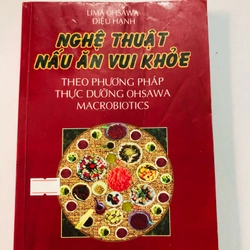 NGHỆ THUẬT NẤU ĂN VUI KHOẺ THEO PHƯƠNG PHÁP THỰC DƯỠNG OHSAWA MACROBIOTICS 