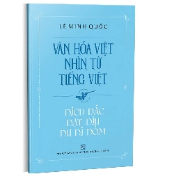 Văn hóa Việt nhìn từ tiếng Việt - Dích dắc dặt dìu dư dí dỏm mới 100% Lê Minh Quốc 2021 HCM.PO Oreka-Blogmeo