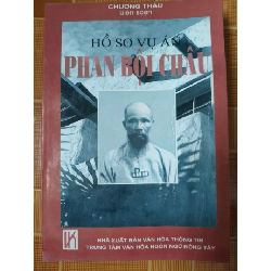 Hồ sơ vụ án Phan Bội Châu - 2002 - 276 trang - LỊCH SỬ - CHÍNH TRỊ - TRIẾT HỌC - SLSCTDAONGUYENLYSLSCTANTQ3112-150
