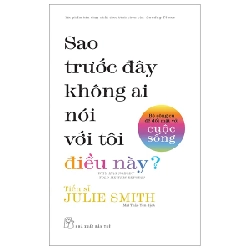 Bộ Công Cụ Để Đối Mặt Với Cuộc Sống - Sao Trước Đây Không Ai Nói Với Tôi Điều Này? - TS Julie Smith 295169