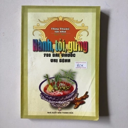HÀNH, TỎI, GỪNG 700 BÀI THUỐC TRỊ BỆNH  - 320 trang, nxb: 2009 324869