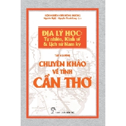 Chuyên khảo về Tỉnh Cần Thơ - Địa lý Học: Tự nhiên, Kinh tế & Lịch sử Nam Kỳ - Hội nghiên cứu Đông Dương 2018 New 100% HCM.PO 56931