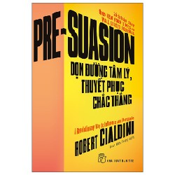 Dọn Đường Tâm Lý, Thuyết Phục Chắc Thắng - Robert Cialdini 143801