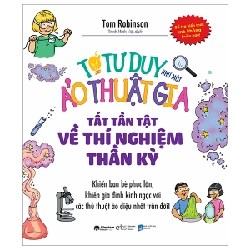 Tớ Tư Duy Như Một Ảo Thuật Gia - Tất Tần Tật Về Thí Nghiệm Thần Kỳ - Tom Robinson