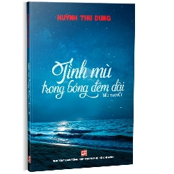 Tình mù trong bóng đêm dài mới 100% Huỳnh Thu Dung 2022 HCM.PO