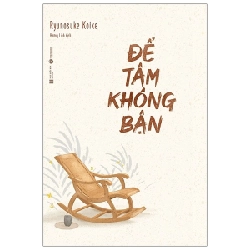 Để Tâm Không Bận - Ryunosuke Koike (Mới 100%) Sách tư duy, kỹ năng sống, Thái Hà Books - SÁCH ĐẠI HỌC