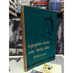 NGUYÊN NHÂN CÁC THÓI XẤU TRẺ CON - LÊ DOÃN VỸ 149621