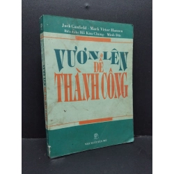 Vươn lên để thành công mới 60% bẩn bìa, ố, ẩm, có chữ viết, tróc gáy, tróc bìa, gấp bìa 2002 HCM2410 Jack Canfield, Mark Victor Hansen KỸ NĂNG