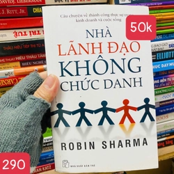 Nhà Lãnh Đạo Không Chức Danh - Robin Sharma - SỐ 290