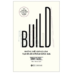 Build - Những Điều Đáng Làm Tạo Ra Sản Phẩm Đáng Giá - Tony Fadell ASB.PO Oreka Blogmeo 230225