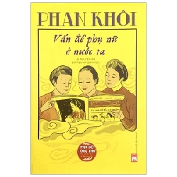 Phụ Nữ Tùng Thư - Phan Khôi - Vấn Đề Phụ Nữ Nước Ta - Lại Nguyên Ân