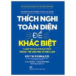 Thích Nghi Toàn Diện Để Khác Biệt - Cạnh Tranh Thành Công Trong Thế Giới Mới Về Việc Làm - Keith Ferrazzi, Kian Gohar, Noel Weyrich 133034