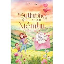 Yêu thương gửi con niềm tin gửi mẹ - Nguyễn Việt Hà Sách mẹ và bé STB0302 Rebooks.vn