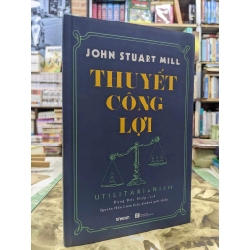 Thuyết công lợi - John Stuart Mill ( bản đặc biệt )