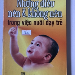 NHỮNG ĐIỀU NÊN & KHÔNG NÊN TRONG VIỆC NUÔI DẠY TRẺ - 167 trang, nxb: 2007