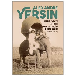 Những Chuyến Du Hành Qua Xứ Thượng Ở Đông Dương (Bìa Cứng) - Alexandre Yersin 136913