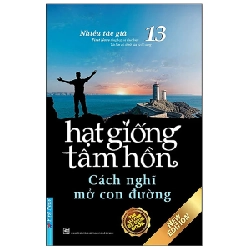 Hạt Giống Tâm Hồn - Tập 13: Cách Nghĩ Mở Con Đường