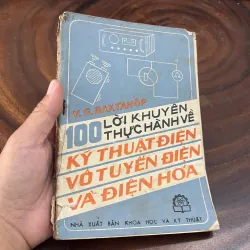 100 Lời Khuyên Thực Hành Về Kỹ Thuật Điện, Vô Tuyến Điện Và Điện Hoá - V.G. BAXTANÔP -1988