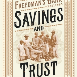 Savings and Trust: The Rise and Betrayal of the Freedman's Bank