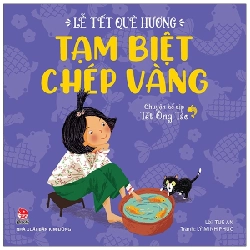 Lễ Tết Quê Hương - Tạm Biệt Chép Vàng - Chuyện Kể Dịp Tết Ông Táo - Lý Minh Phúc, Tuệ An (Mới 100%) Truyện thiếu nhi, NXB Kim Đồng - SÁCH ĐẠI HỌC