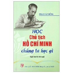 Học Chủ Tịch Hồ Chí Minh - Chúng Ta Học Gì - Phạm Văn Đồng 193553