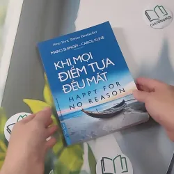 Khi Mọi Điểm Tựa Đều Mất (Happy For No Reason) - Marci Shimoff & Carol Kline 961213