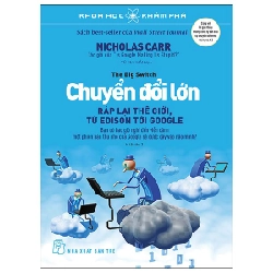 Khoa Học Khám Phá - Chuyển Đổi Lớn - Ráp Lại Thế Giới, Từ Edison Tới Google - Nicholas Carr 294986