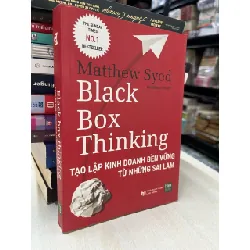 Black box thinking: tạo lập kinh doanh bền vững từ những sai lầm - Matthew Syed