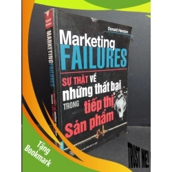 (TẶNG BOOKMARK) Marketing failures sự thật về những thất bại trong tiếp thị sản phẩm mới 80% ố 2007 RBK2811 Donald Hendon MARKETING KINH DOANH