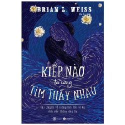 Kiếp Nào Ta Cũng Tìm Thấy Nhau - Brian L. Weiss (Mới 100%) Sách tâm lý, Thái Hà Books - SÁCH ĐẠI HỌC