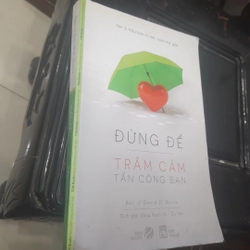 Bs David D. Burns - ĐỪNG ĐỂ TRẦM CẢM TẤN CÔNG BẠN