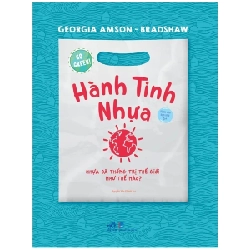 Go Green - Hành Tinh Nhựa - Georgia Amson-Bradshaw (Mới 100%) Kiến thức, kỹ năng sống cho trẻ, Nhã Nam - SÁCH ĐẠI HỌC