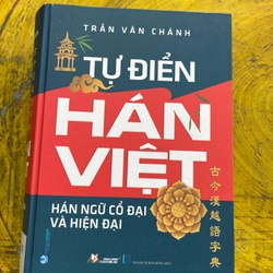 TỰ ĐIỂN HÁN VIỆT HÁN NGỮ CỔ ĐẠI VÀ HIỆN ĐẠI- TRẦN VĂN CHÁNH