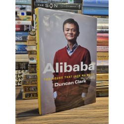 ALIBABA : THE HOUSE THAT JACK MA BUILT - Duncan Clark