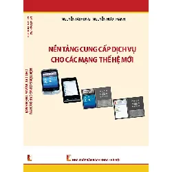 Nền Tảng Cung Cấp Dịch Vụ Cho Các Mạng Thế Hệ Mới - Nguyễn Tài Hưng, Nguyễn Hữu Thanh
