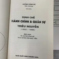 ĐỊNH CHẾ HÀNH CHÍNH VÀ QUÂN SỰ TRIỀU NGUYỄN (1802 - 1885) - HUỲNH CÔNG BÁ (CHỦ BIÊN) 709406