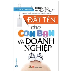 Khoa Học Và Nghệ Thuật - Đặt Tên Cho Con Bạn Và Doanh Nghiệp - Vương Quân Vân (Mới 100%) Sách phong thủy, kinh dịch, Văn Lang Books - SÁCH ĐẠI HỌC