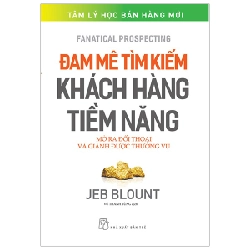 Đam mê tìm kiếm khách hàng tiềm năng: Mở ra đối thoại và giành được thương vụ - JEB BLOUNT 2023 New 100% HCM.PO Oreka-Blogmeo 47863