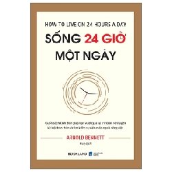 Sống 24 Giờ Một Ngày - Arnold Bennett