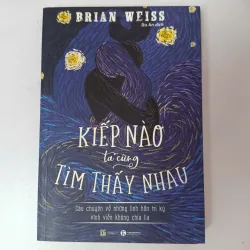 Kiếp nào ta cũng tìm thấy nhau - Brian Weiss (Dịch: Dự An)