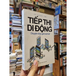 TIẾP THỊ DI ĐỘNG : Chuyện bây giờ mới kể - Vũ Hoàng Tâm