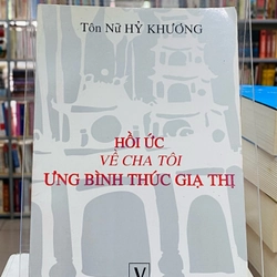 HỒI ỨC VỀ CHA TÔI ƯNG BÌNH THÚC GIẠ THỊ