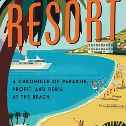 The Last Resort: A Chronicle of Paradise, Profit, and Peril at the Beach