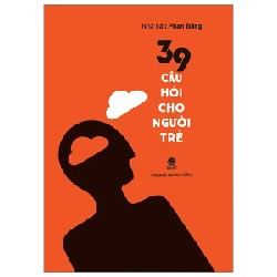 39 Câu Hỏi Cho Người Trẻ - Phan Đăng 182213