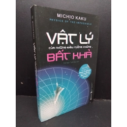 Vật lý của những điều tưởng chừng bất khả mới 90% bẩn nhẹ 2019 HCM1710 Michio Kaku KHOA HỌC ĐỜI SỐNG