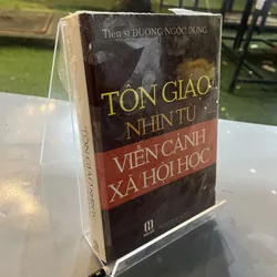 TÔN GIÁO NHÌN TỪ VIỄN CẢNH XÃ HỘI HỌC - DƯƠNG NGỌC DŨNG