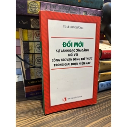 Đổi mới sự lãnh đạo của Đảng đối với công tác vận động trí thức trong giai đoạn hiện nay - TS. Lê Công Lương