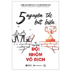 5 Nguyên Tắc Bất Biến Để Xây Dựng Đội Nhóm Vô Địch - Adrian Gostick 150291