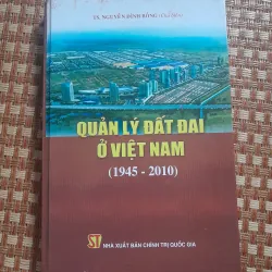 QUẢN LÝ ĐẤT ĐAI Ở VIỆT NAM (1945-2010)
